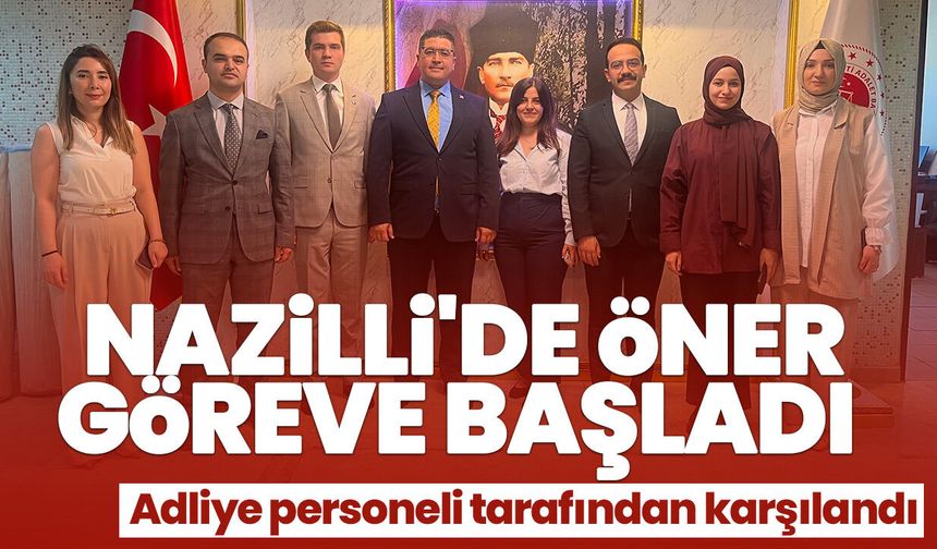 Nazilli'de Öner göreve başladı! Adliye personeli tarafından karşılandı