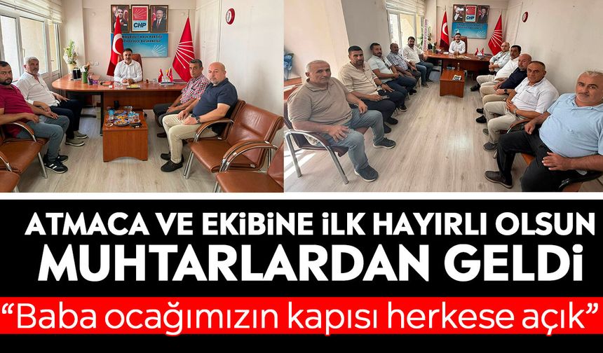 Atmaca ve ekibine ilk hayırlı olsun muhtarlardan geldi: “Baba ocağımızın kapısı herkese açık”