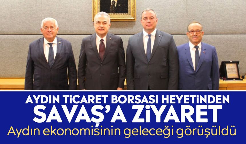 Aydın Ticaret Borsası Heyetinden Savaş’a ziyaret