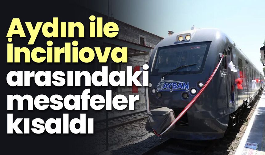 Aydın ile İncirliova arasındaki mesafeler kısaldı
