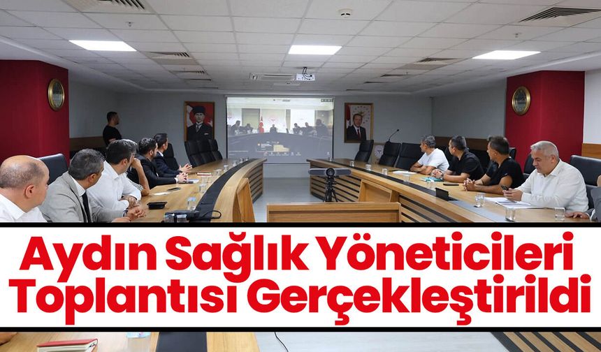 Aydın Sağlık Yöneticileri Toplantısı Gerçekleştirildi