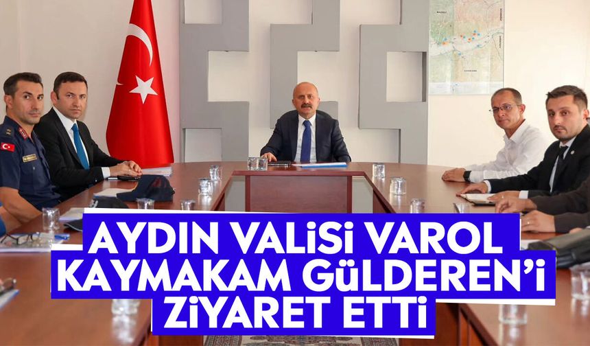 Aydın Valisi Varol Kaymakam Gülderen’i ziyaret etti