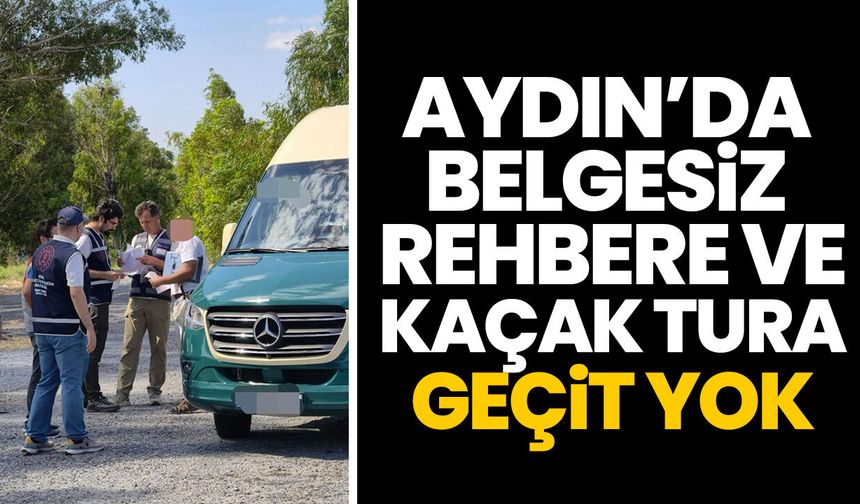 Aydın’da Belgesiz Rehbere ve Kaçak Tura Geçit Yok
