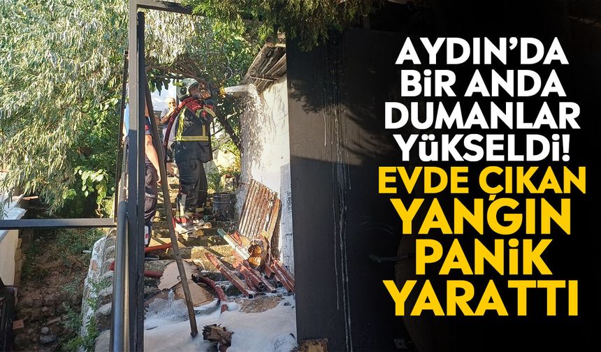 Aydın’da bir anda dumanlar yükseldi! Evde çıkan yangın panik yarattı