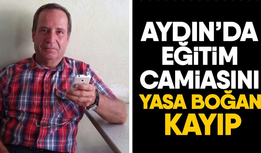 Aydın’da eğitim camiasını yasa boğan kayıp
