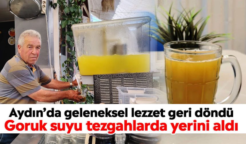 Aydın’da geleneksel lezzet geri döndü: Goruk suyu tezgahlarda yerini aldı