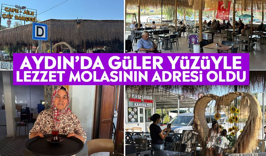 Aydın’da güler yüzüyle lezzet molasının adresi oldu