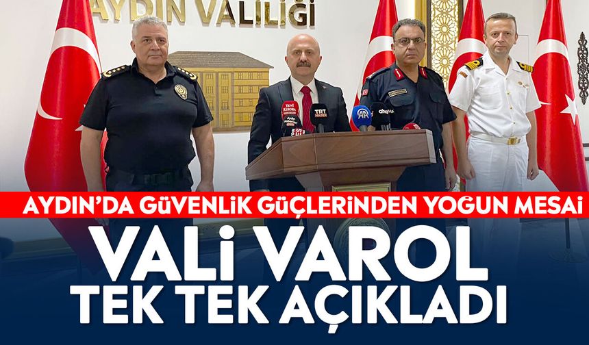 Aydın’da güvenlik güçlerinden yoğun mesai: Vali Varol tek tek açıkladı