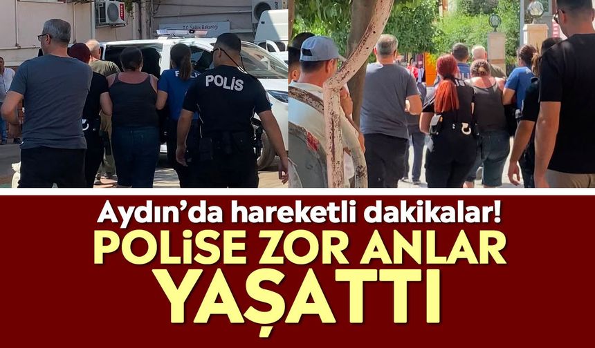Aydın’da hareketli dakikalar! Polise zor anlar yaşattı