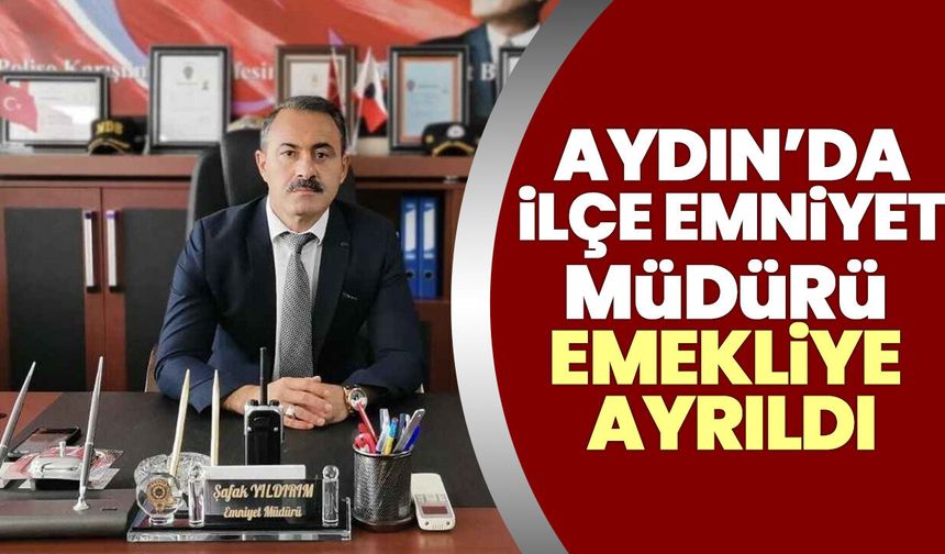 Aydın’da ilçe emniyet müdürü emekliye ayrıldı