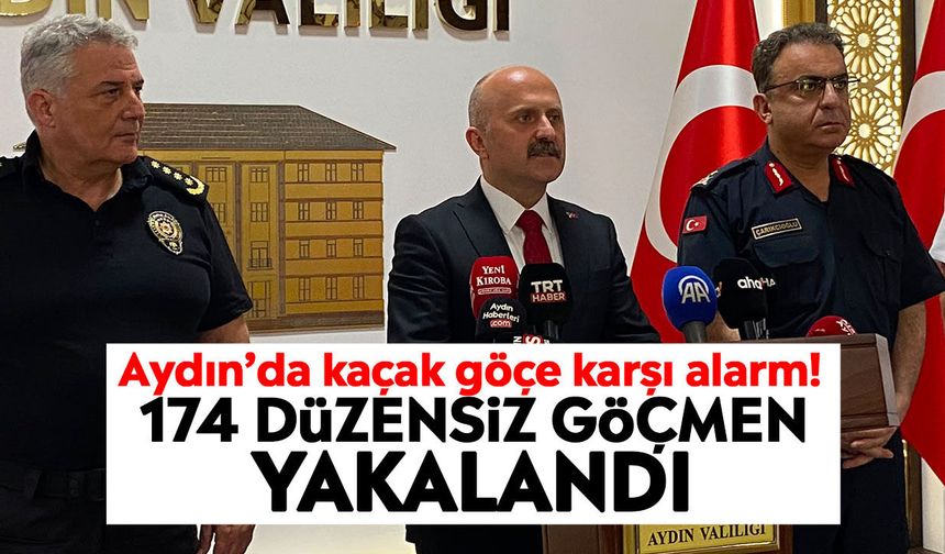 Aydın’da kaçak göçe karşı alarm! 174 düzensiz göçmen yakalandı