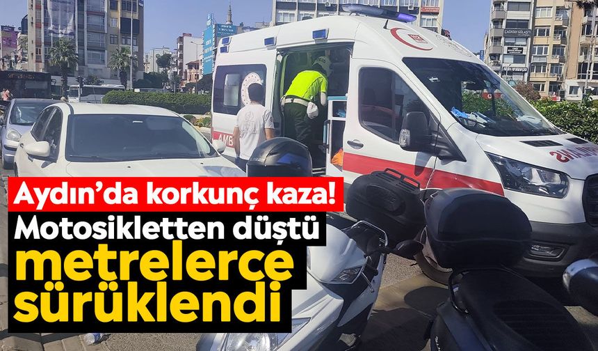 Aydın’da korkunç kaza!  Motosikletten düştü metrelerce sürüklendi