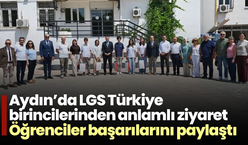 Aydın’da LGS Türkiye birincilerinden anlamlı ziyaret