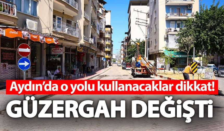 Aydın’da o yolu kullanacaklar dikkat! Güzergah değişti
