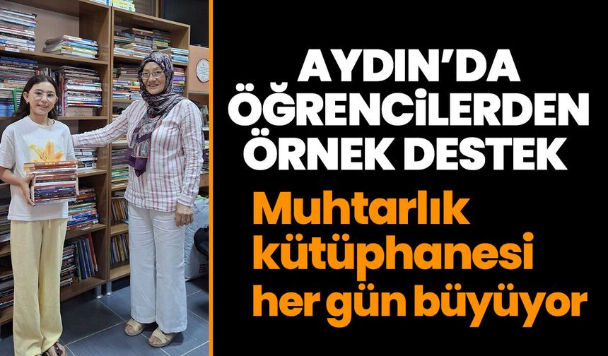 Aydın’da öğrencilerden örnek destek! Muhtarlık kütüphanesi her gün büyüyor