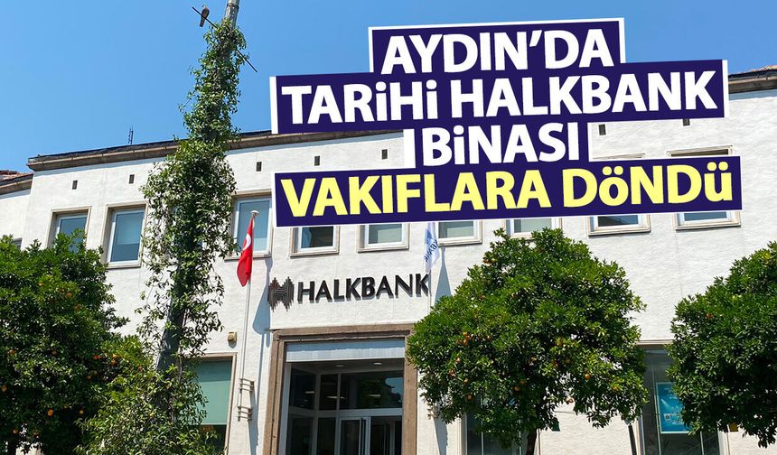 Aydın’da tarihi Halkbank binası vakıflara döndü