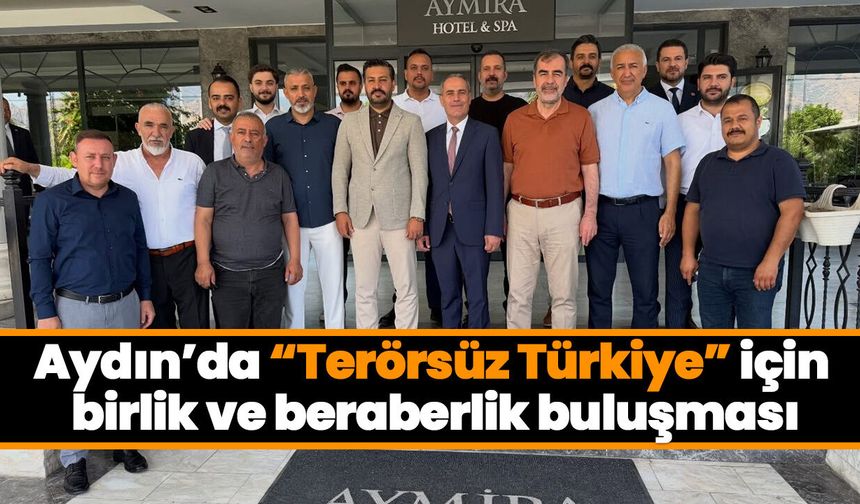 Aydın’da “Terörsüz Türkiye” için birlik ve beraberlik buluşması