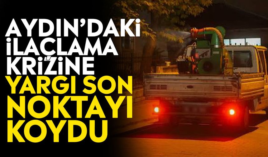 Aydın’daki ilaçlama krizine yargı son noktayı koydu