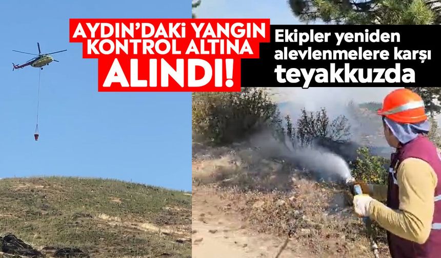 Aydın’daki yangın kontrol altına alındı! Ekipler yeniden alevlenmelere karşı teyakkuzda