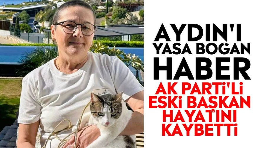 Aydın'ı yasa boğan haber: AK Parti'li eski başkan hayatını kaybetti