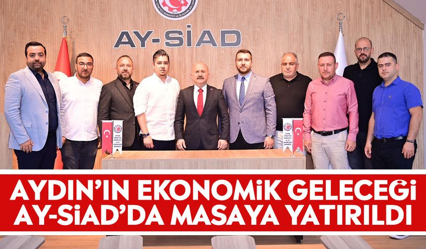 Aydın’ın ekonomik geleceği AY-SİAD’da masaya yatırıldı