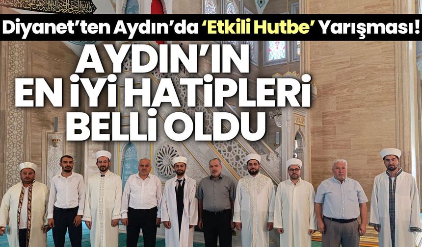 Diyanet’ten Aydın’da ‘Etkili Hutbe’ Yarışması! Aydın’ın en iyi hatipleri belli oldu