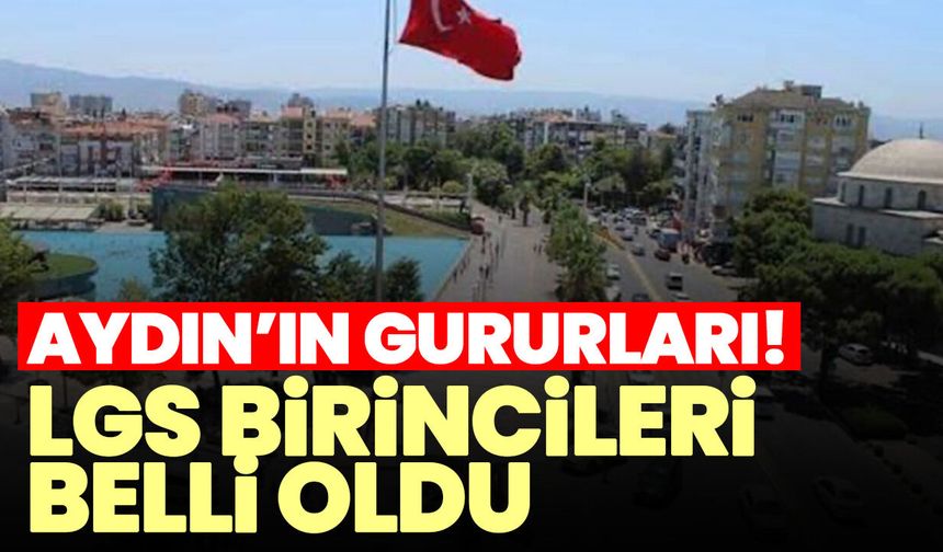 Aydın’ın gururları! LGS birincileri belli oldu