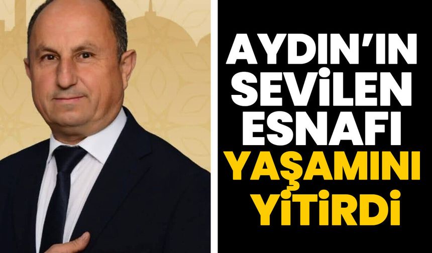 Aydın’ın sevilen esnafı yaşamını yitirdi
