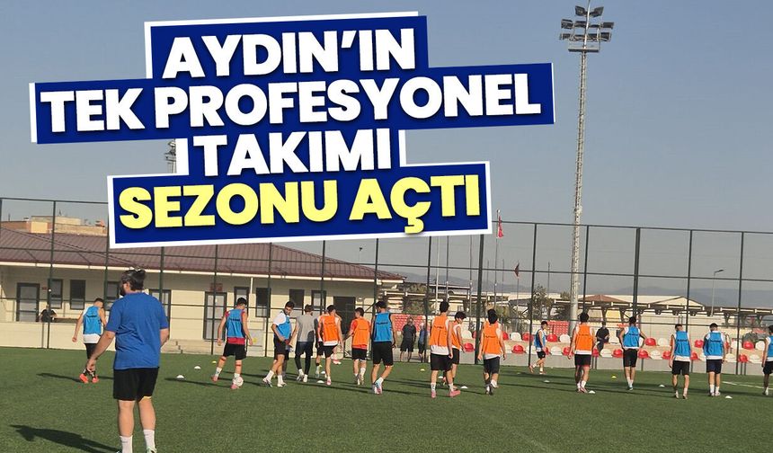 Aydın’ın tek profesyonel takımı sezonu açtı
