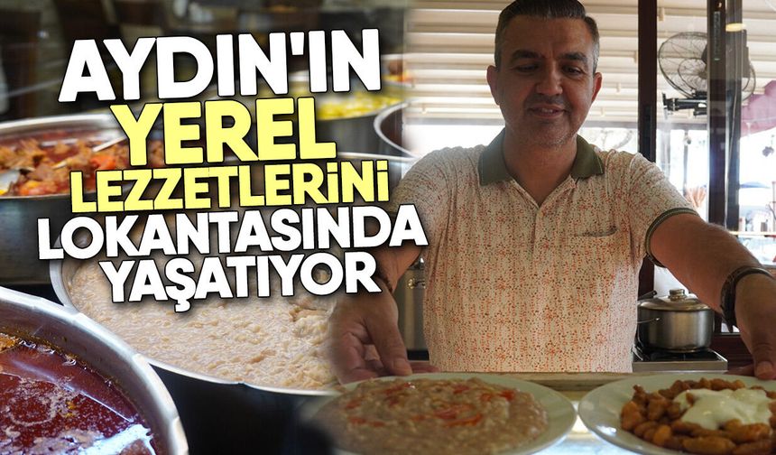 Aydın'ın yerel lezzetlerini lokantasında yaşatıyor