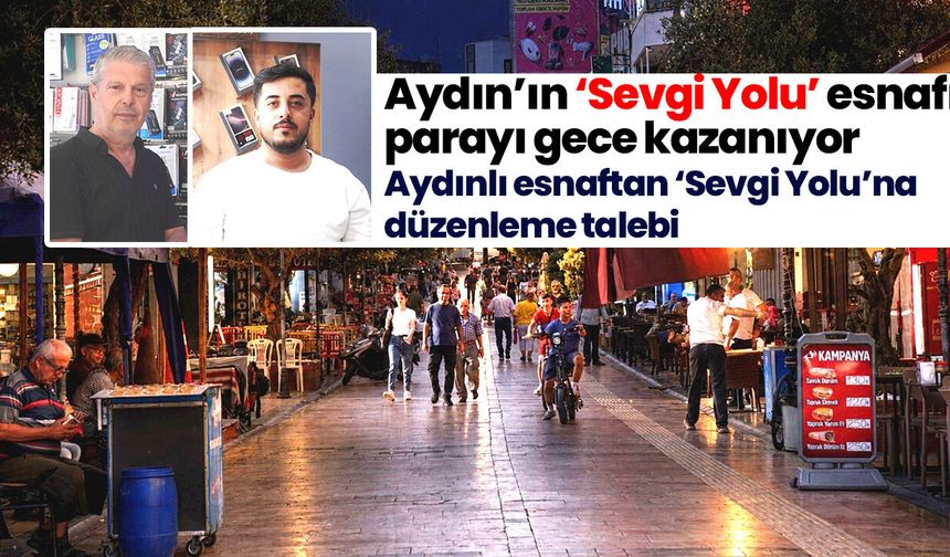 Aydın’ın ‘Sevgi Yolu’ esnafı parayı gece kazanıyor! Aydınlı esnaftan ‘Sevgi Yolu’na düzenleme talebi