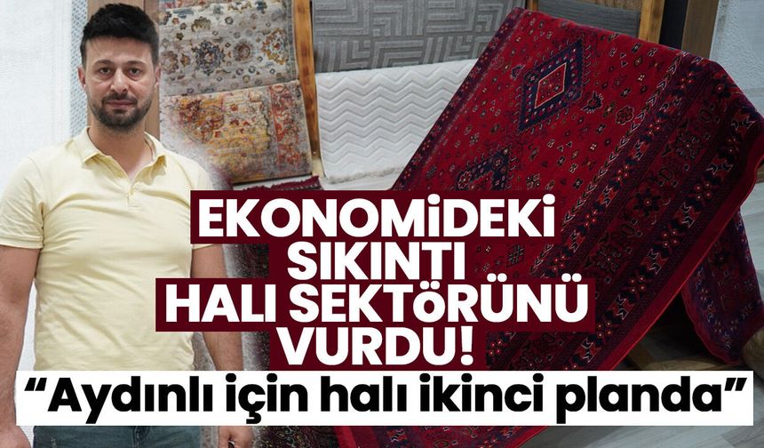 Ekonomideki sıkıntı halı sektörünü vurdu! “Aydınlı için halı ikinci planda”