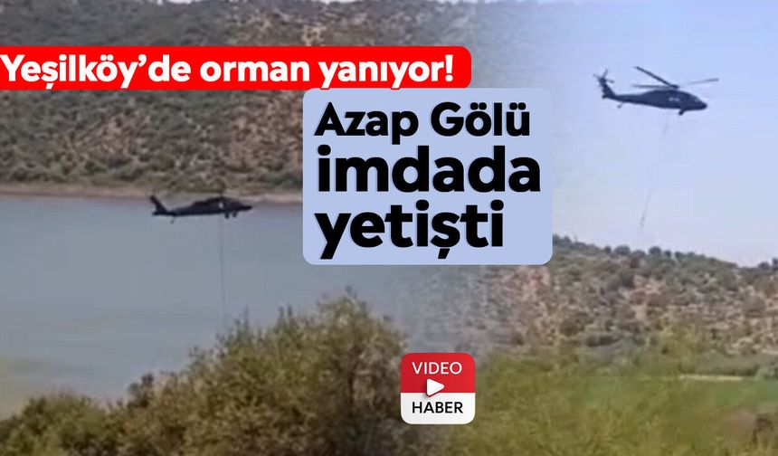 Yeşilköy’de orman yanıyor! Azap Gölü imdada yetişti