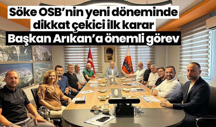 Söke OSB’nin yeni döneminde dikkat çekici ilk karar! Başkan Arıkan’a önemli görev