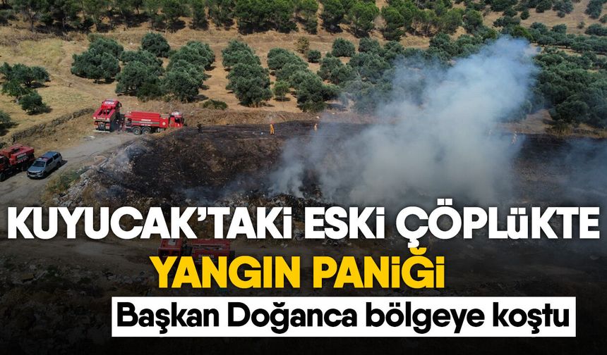 Kuyucak’taki eski çöplükte yangın paniği! Başkan Doğanca bölgeye koştu