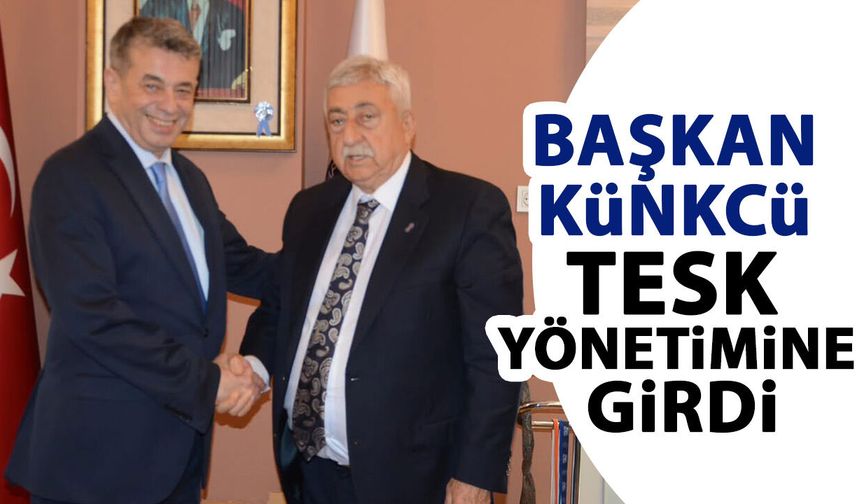 Başkan Künkcü TESK yönetimine girdi