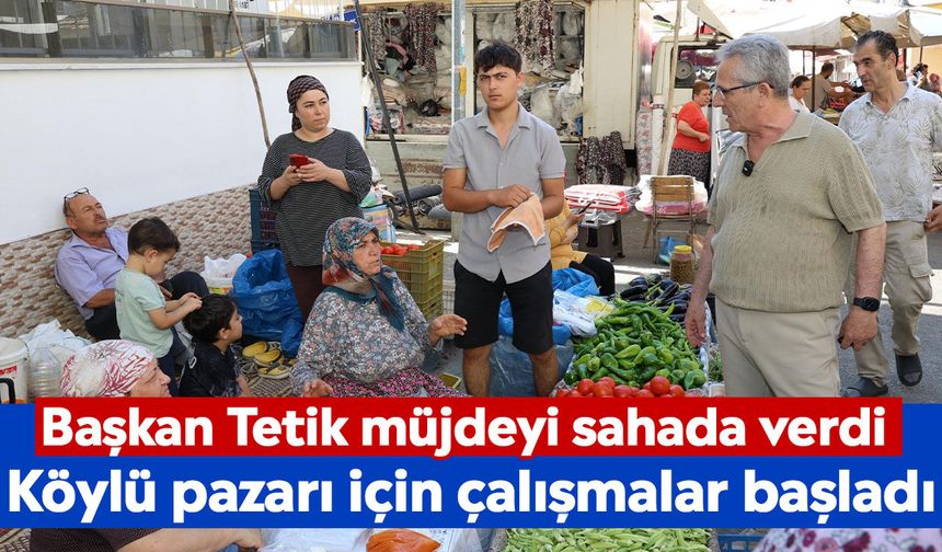 Başkan Tetik müjdeyi sahada verdi: Köylü pazarı için çalışmalar başladı