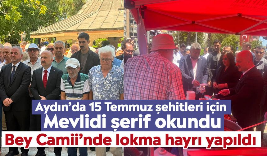 Aydın’da 15 Temmuz şehitleri için Mevlidi Şerif okundu: Bey Camii’nde lokma hayrı yapıldı