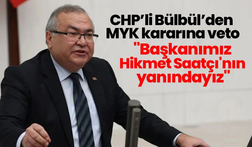 CHP’li Bülbül’den MYK kararına veto