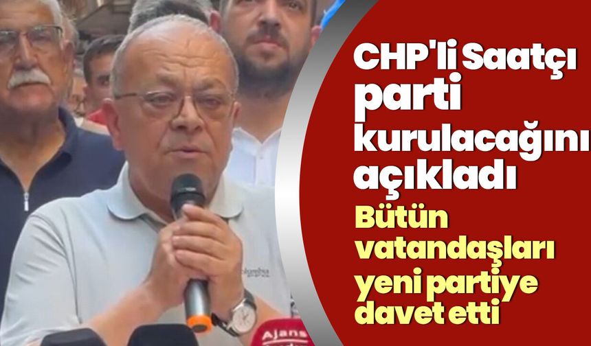 CHP'li Saatçı yeni parti iddialarını kesinleştirdi! "Yeni yol açılacak"