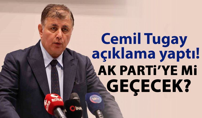 Cemil Tugay açıklama yaptı! AK Parti’ye mi geçecek?