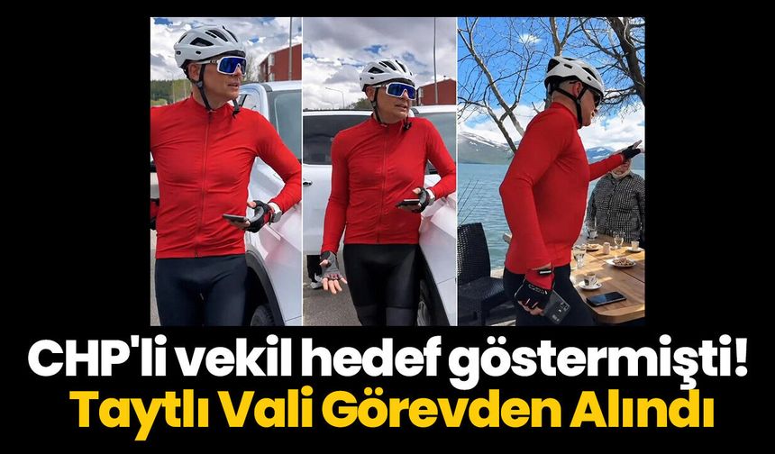 CHP'li vekil hedef göstermişti! Taytlı Vali Görevden Alındı