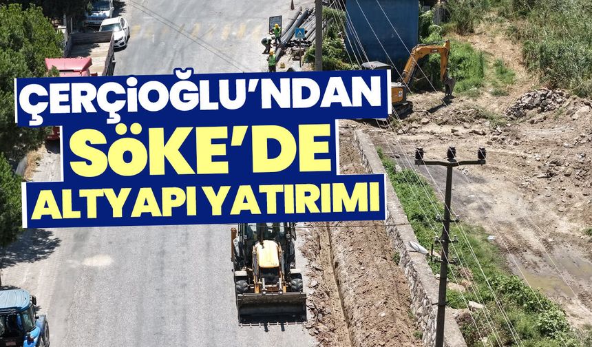 Çerçioğlu’ndan Söke’de altyapı yatırımı