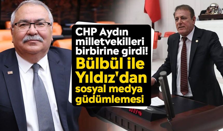 CHP Aydın milletvekilleri birbirine girdi! Bülbül ile Yıldız'dan sosyal medya güdümlemesi