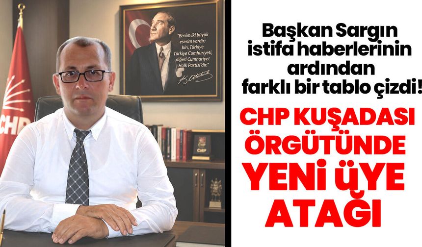 Başkan Sargın istifa haberlerinin ardından farklı bir tablo çizdi! CHP Kuşadası örgütünde yeni üye atağı