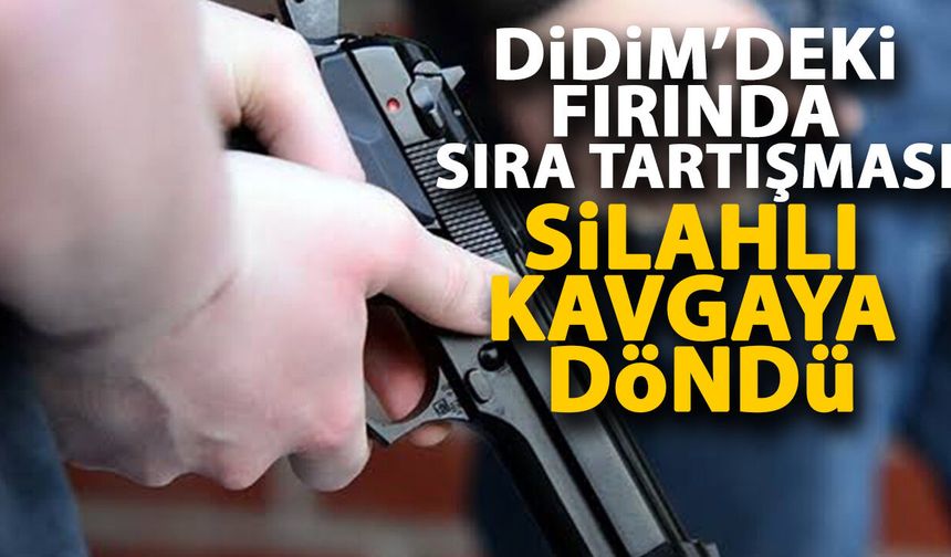 Didim’deki fırında sıra tartışması silahlı kavgaya döndü