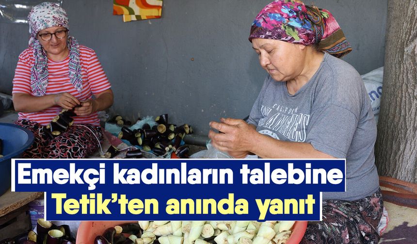 Emekçi kadınların talebine Tetik’ten anında yanıt