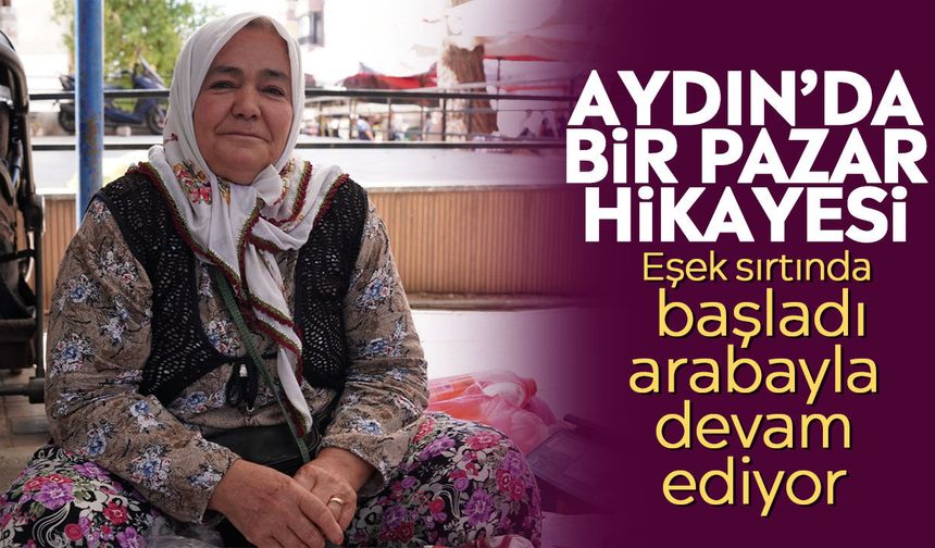 Aydın’da bir pazar hikayesi: Eşek sırtında başladı arabayla devam ediyor