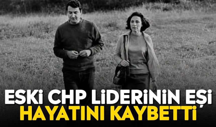 Eski CHP liderinin eşi hayatını kaybetti