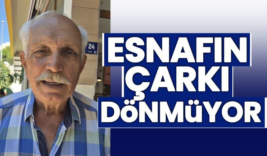 Esnafın çarkı dönmüyor
